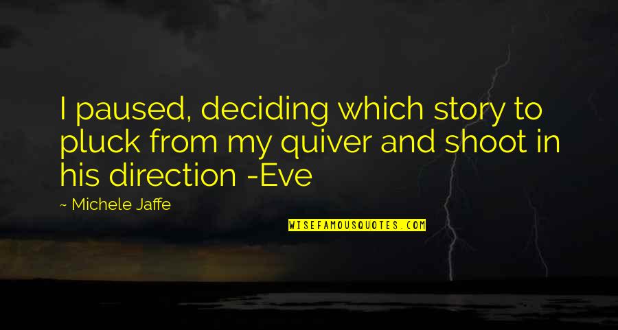 Quiver's Quotes By Michele Jaffe: I paused, deciding which story to pluck from