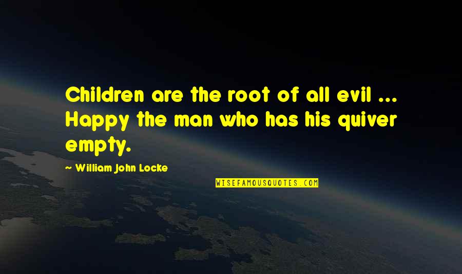 Quiver's Quotes By William John Locke: Children are the root of all evil ...