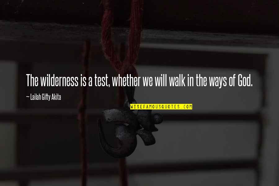 Quivery Thigh Quotes By Lailah Gifty Akita: The wilderness is a test, whether we will Quivery Thigh Quotes By Lailah Gifty Akita: The wilderness is a test, whether we will