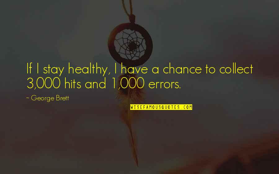Quiwa Glamour Quotes By George Brett: If I stay healthy, I have a chance