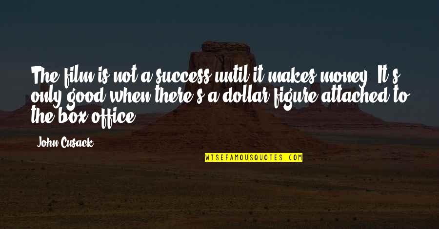 Quiwa Glamour Quotes By John Cusack: The film is not a success until it Quiwa Glamour Quotes By John Cusack: The film is not a success until it