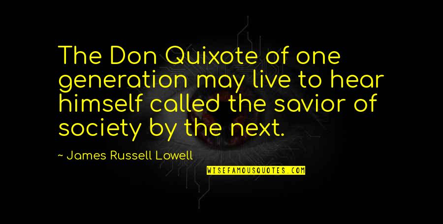 Quixote Quotes By James Russell Lowell: The Don Quixote of one generation may live
