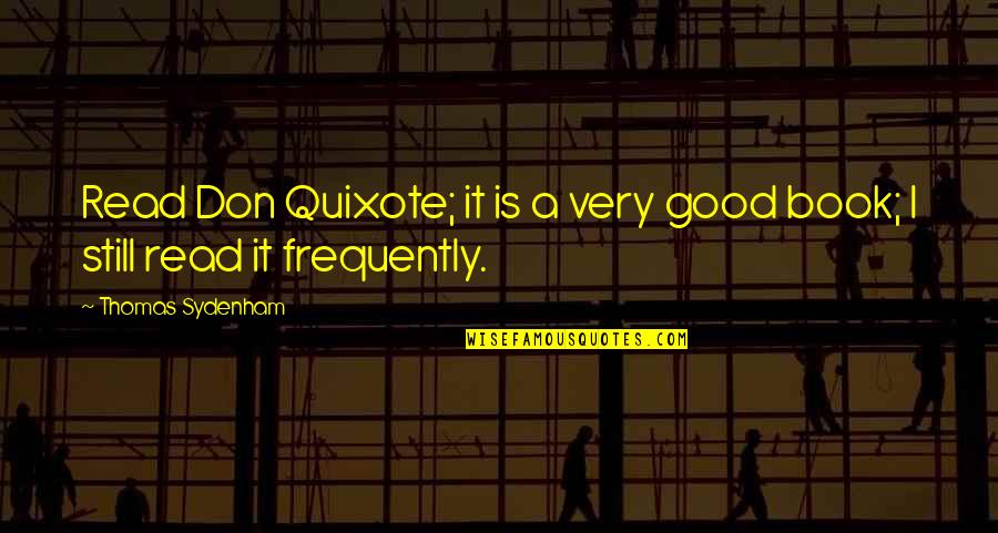 Quixote Quotes By Thomas Sydenham: Read Don Quixote; it is a very good