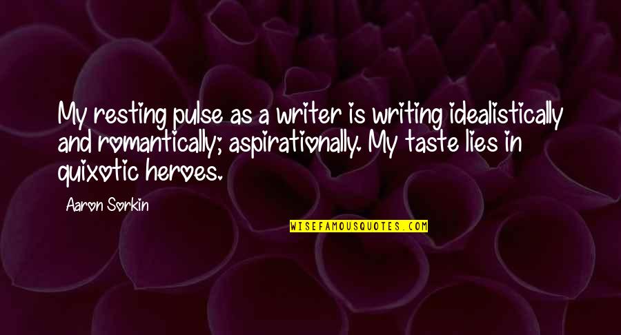 Quixotic Quotes By Aaron Sorkin: My resting pulse as a writer is writing