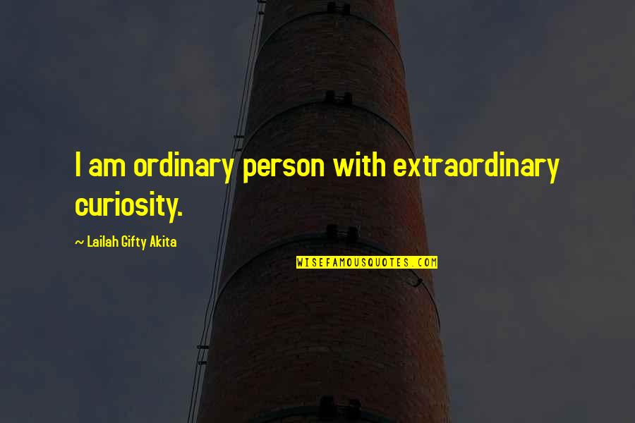 Quixotic Quotes By Lailah Gifty Akita: I am ordinary person with extraordinary curiosity.