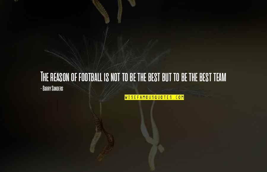Quixotism Quotes By Barry Sanders: The reason of football is not to be