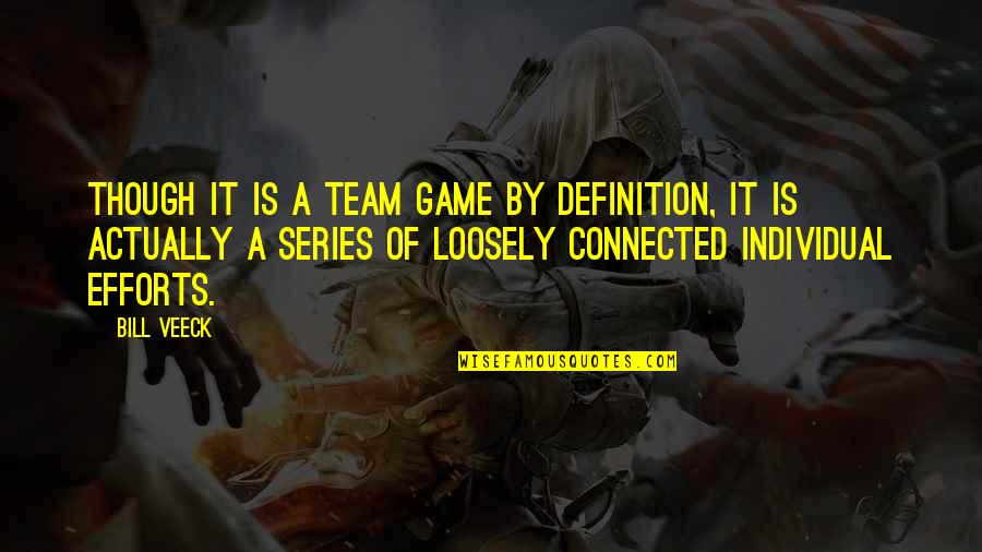 Quixotry Quotes By Bill Veeck: Though it is a team game by definition,