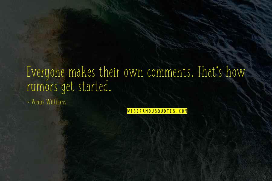 Quiz Of Famous Quotes By Venus Williams: Everyone makes their own comments. That's how rumors