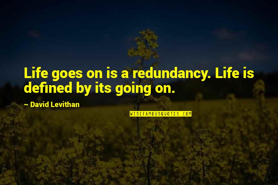 Quiz Show Quotes By David Levithan: Life goes on is a redundancy. Life is