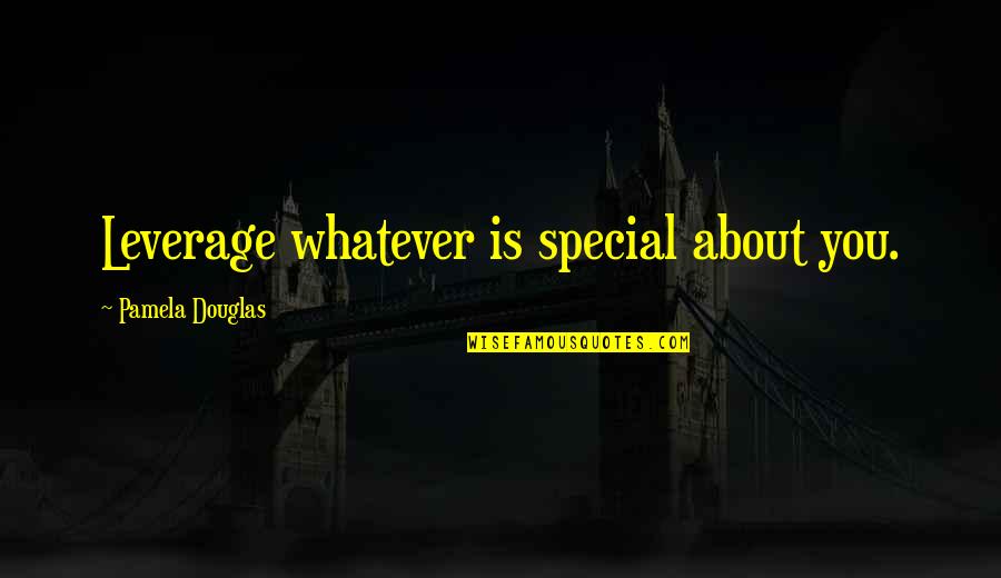 Quiz Show Quotes By Pamela Douglas: Leverage whatever is special about you.