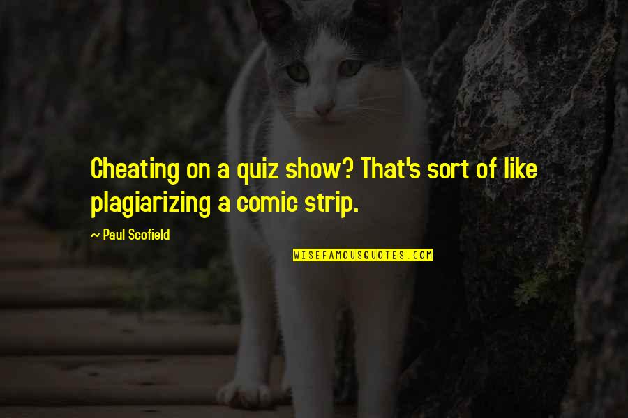 Quiz Show Quotes By Paul Scofield: Cheating on a quiz show? That's sort of
