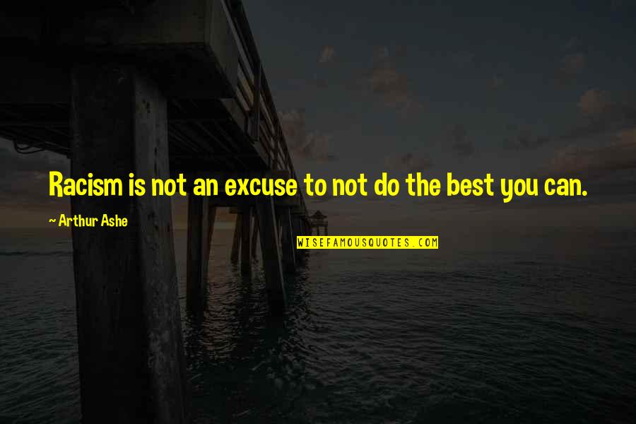 Quiz Tv Show Quotes By Arthur Ashe: Racism is not an excuse to not do Quiz Tv Show Quotes By Arthur Ashe: Racism is not an excuse to not do