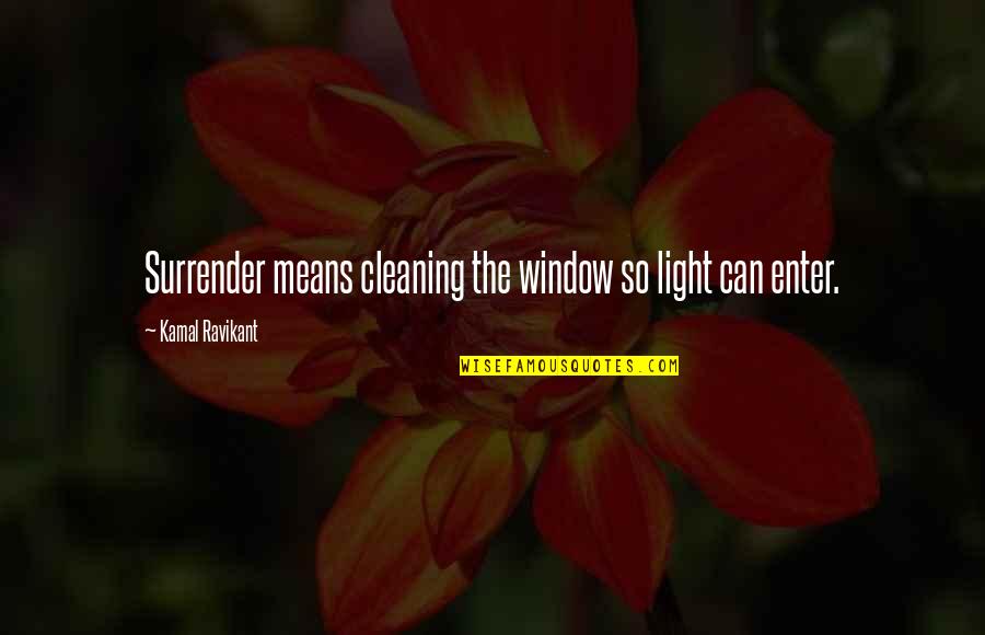 Quiz Tv Show Quotes By Kamal Ravikant: Surrender means cleaning the window so light can Quiz Tv Show Quotes By Kamal Ravikant: Surrender means cleaning the window so light can