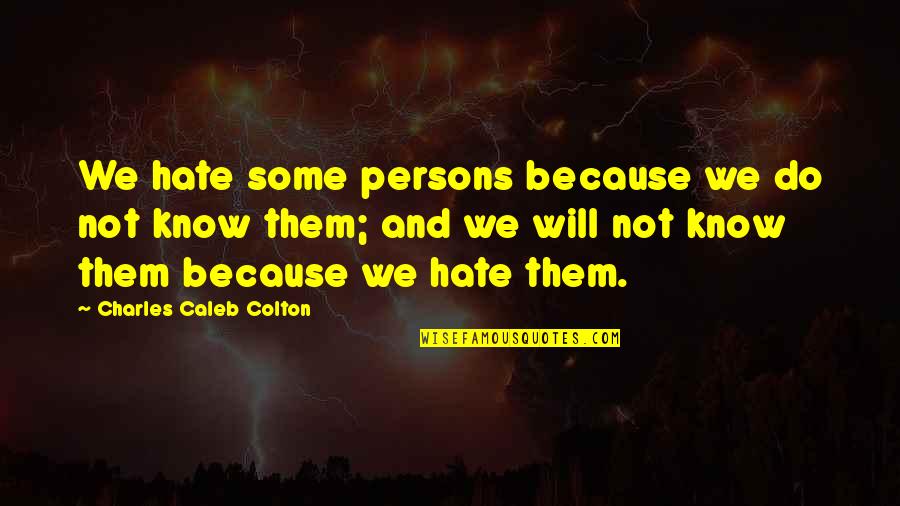 Quiz Up Movie Quotes By Charles Caleb Colton: We hate some persons because we do not