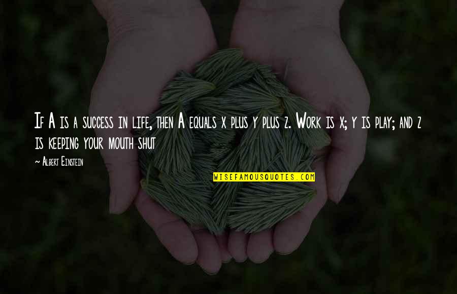 Quizana Quotes By Albert Einstein: If A is a success in life, then