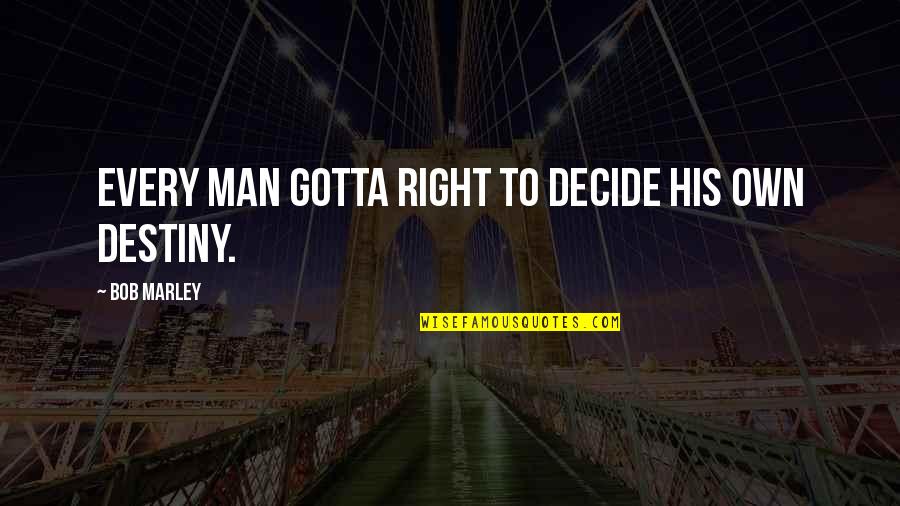 Quizzically Antonyms Quotes By Bob Marley: Every man gotta right to decide his own