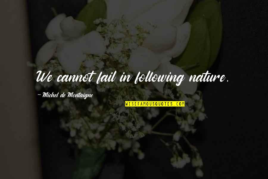 Quizzically Quotes By Michel De Montaigne: We cannot fail in following nature.