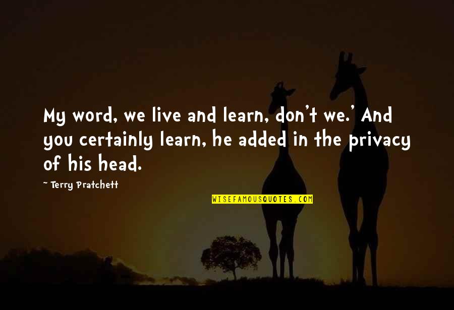 Quizzically Quotes By Terry Pratchett: My word, we live and learn, don't we.'