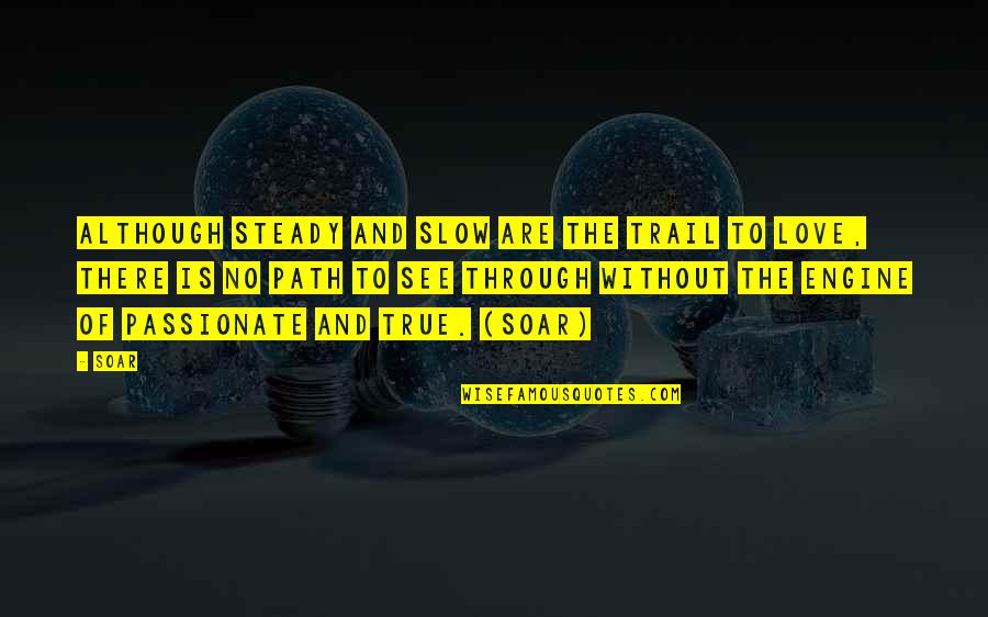 Quizzing Events Quotes By Soar: Although steady and slow are the trail to