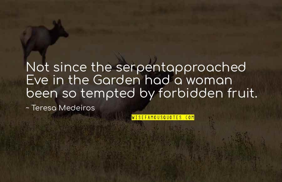 Quizzing Game Quotes By Teresa Medeiros: Not since the serpentapproached Eve in the Garden