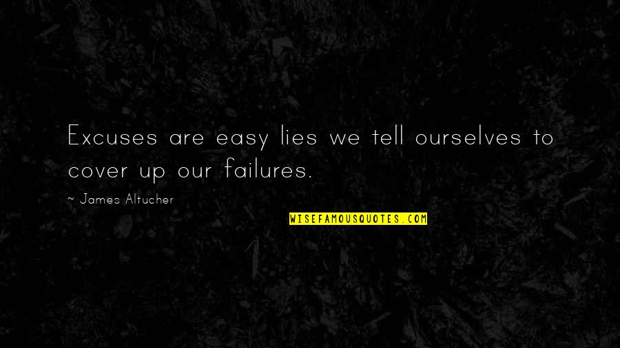 Quizzing Tool Quotes By James Altucher: Excuses are easy lies we tell ourselves to