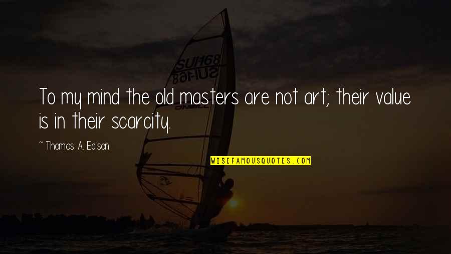 Quizzing Tool Quotes By Thomas A. Edison: To my mind the old masters are not
