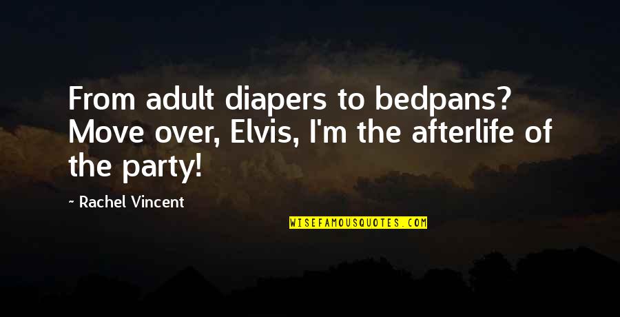 Qulbaqis Quotes By Rachel Vincent: From adult diapers to bedpans? Move over, Elvis,