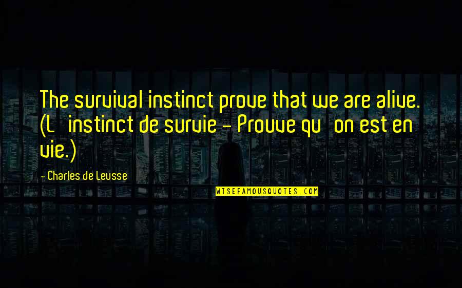 Qu'll Quotes By Charles De Leusse: The survival instinct prove that we are alive.