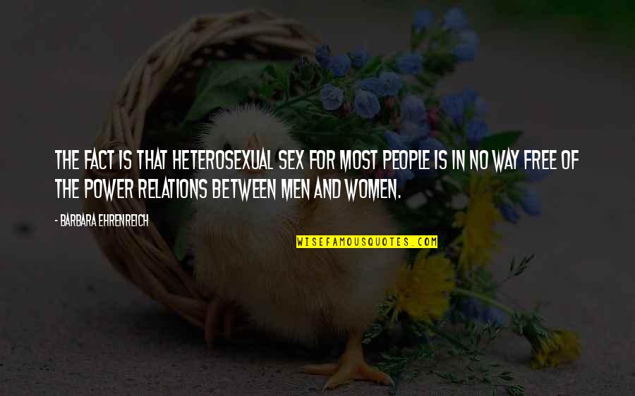 Qumars Bozorgi Quotes By Barbara Ehrenreich: The fact is that heterosexual sex for most Qumars Bozorgi Quotes By Barbara Ehrenreich: The fact is that heterosexual sex for most