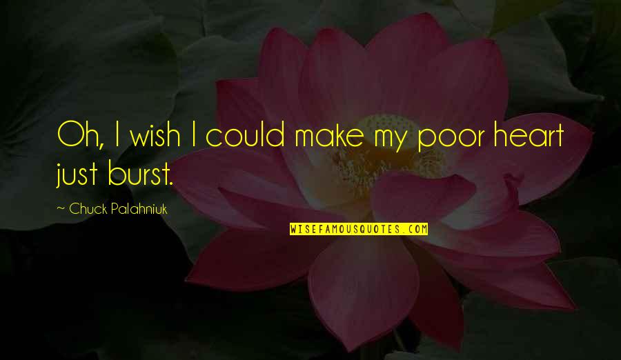 Qumars Bozorgi Quotes By Chuck Palahniuk: Oh, I wish I could make my poor Qumars Bozorgi Quotes By Chuck Palahniuk: Oh, I wish I could make my poor