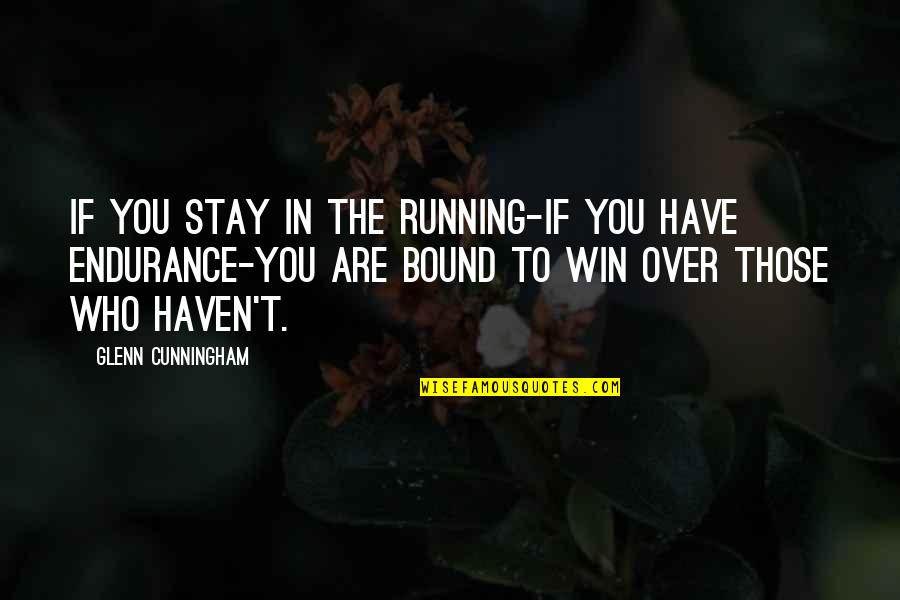 Qumars Roshanian Quotes By Glenn Cunningham: If you stay in the running-if you have Qumars Roshanian Quotes By Glenn Cunningham: If you stay in the running-if you have