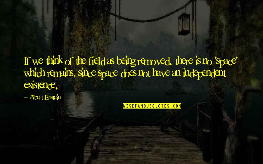 Qumars Shodja Quotes By Albert Einstein: If we think of the field as being Qumars Shodja Quotes By Albert Einstein: If we think of the field as being
