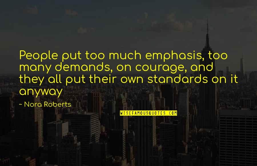 Qumbula Quotes By Nora Roberts: People put too much emphasis, too many demands,