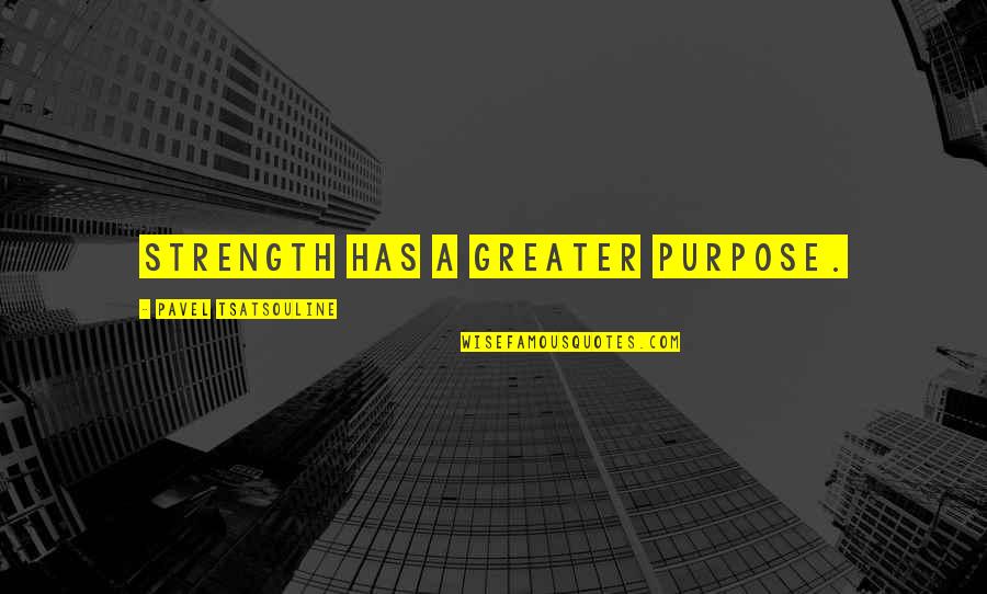 Qumran Quotes By Pavel Tsatsouline: Strength has a greater purpose. Qumran Quotes By Pavel Tsatsouline: Strength has a greater purpose.