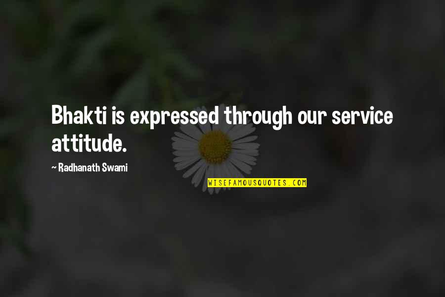 Qung Ha Quotes By Radhanath Swami: Bhakti is expressed through our service attitude. Qung Ha Quotes By Radhanath Swami: Bhakti is expressed through our service attitude.