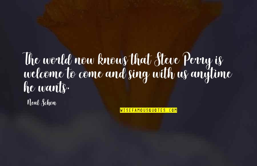 Qunho Quotes By Neal Schon: The world now knows that Steve Perry is Qunho Quotes By Neal Schon: The world now knows that Steve Perry is