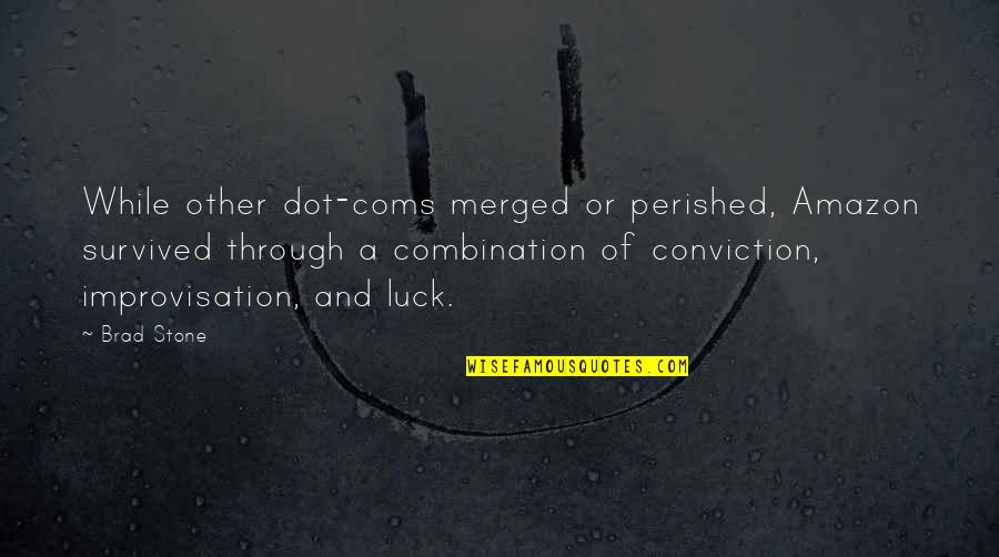 Quo Quote Quotes By Brad Stone: While other dot-coms merged or perished, Amazon survived Quo Quote Quotes By Brad Stone: While other dot-coms merged or perished, Amazon survived