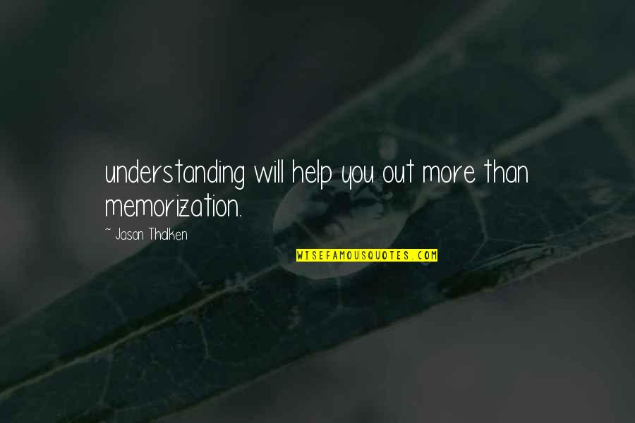 Quo Vadis Quote Quotes By Jason Thalken: understanding will help you out more than memorization. Quo Vadis Quote Quotes By Jason Thalken: understanding will help you out more than memorization.