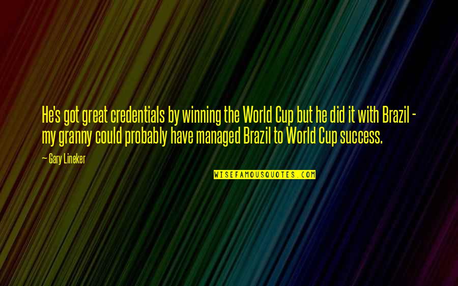 Quoc Bao Quotes By Gary Lineker: He's got great credentials by winning the World Quoc Bao Quotes By Gary Lineker: He's got great credentials by winning the World