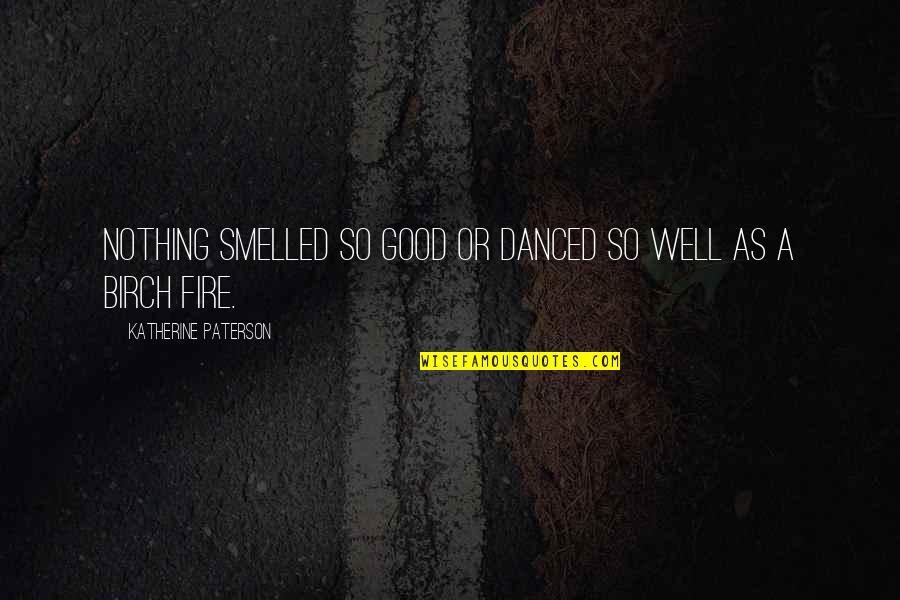 Quoc Dai Quotes By Katherine Paterson: Nothing smelled so good or danced so well Quoc Dai Quotes By Katherine Paterson: Nothing smelled so good or danced so well