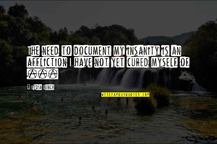 Quoc Dai Quotes By Lydia Lunch: The need to document my insanity is an