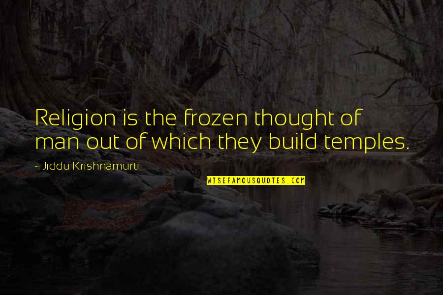 Quoc Quotes By Jiddu Krishnamurti: Religion is the frozen thought of man out Quoc Quotes By Jiddu Krishnamurti: Religion is the frozen thought of man out
