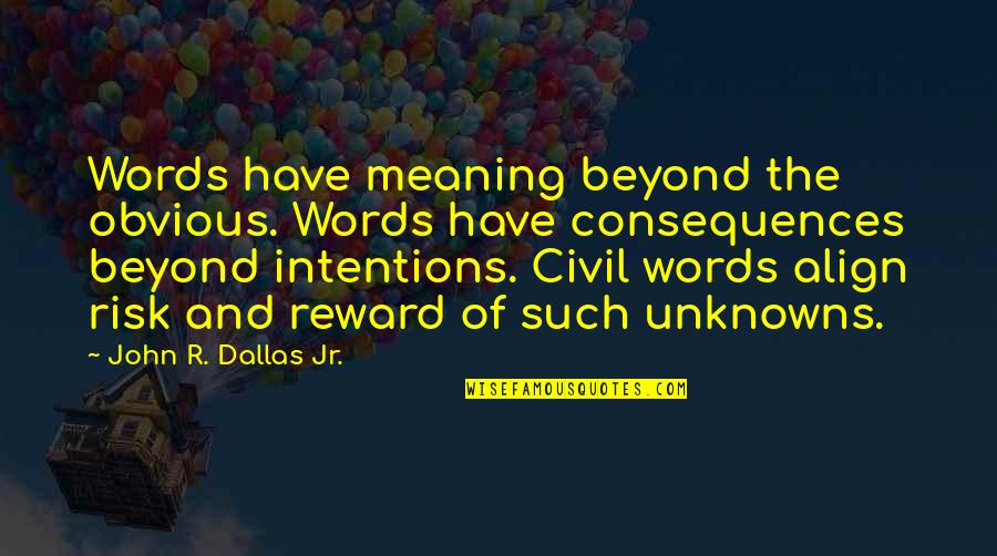Quociente Da Quotes By John R. Dallas Jr.: Words have meaning beyond the obvious. Words have