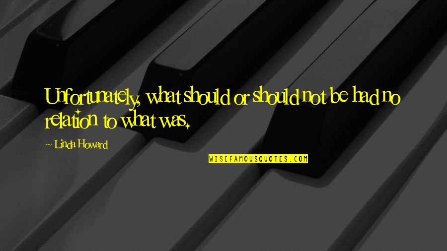 Quociente Da Quotes By Linda Howard: Unfortunately, what should or should not be had