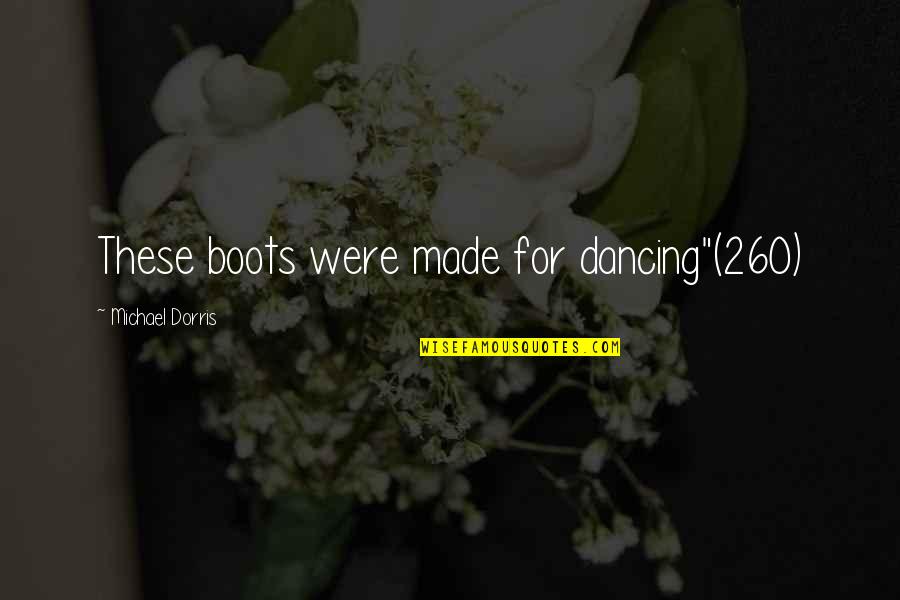 Quodam Latin Quotes By Michael Dorris: These boots were made for dancing"(260)