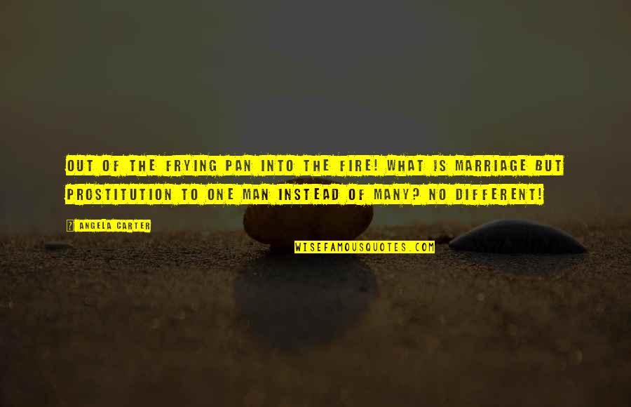 Quoique En Quotes By Angela Carter: Out of the frying pan into the fire! Quoique En Quotes By Angela Carter: Out of the frying pan into the fire!
