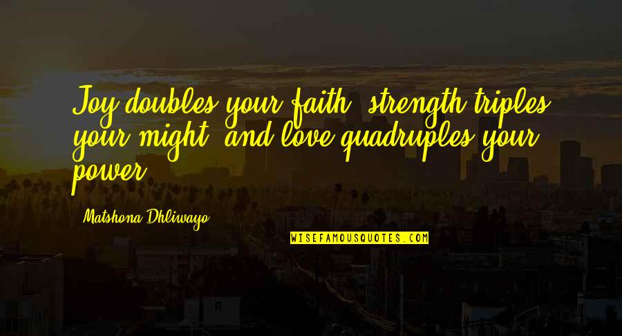 Quoits For Sale Quotes By Matshona Dhliwayo: Joy doubles your faith, strength triples your might,