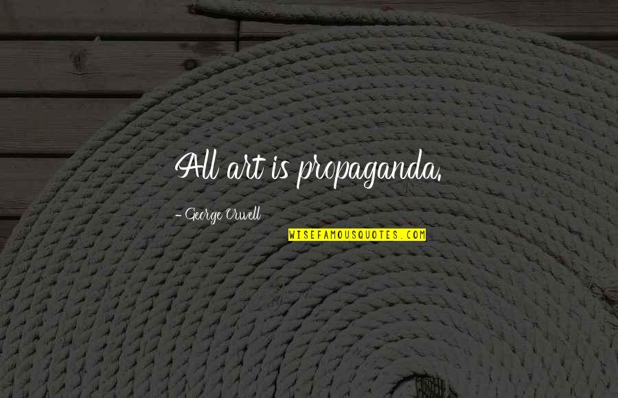 Quoizel Lighting Quotes By George Orwell: All art is propaganda.