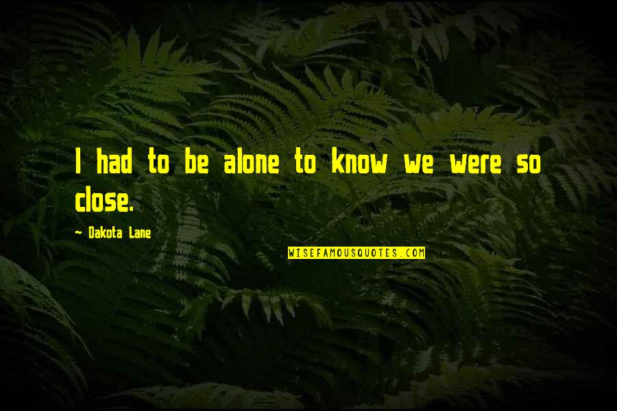 Quoizel Quotes By Dakota Lane: I had to be alone to know we Quoizel Quotes By Dakota Lane: I had to be alone to know we