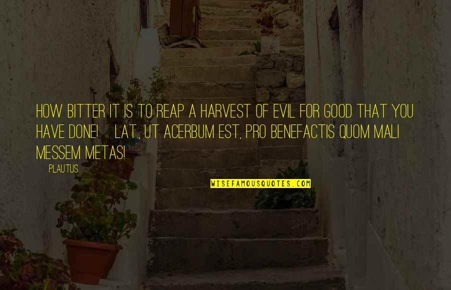 Quom Quotes By Plautus: How bitter it is to reap a harvest Quom Quotes By Plautus: How bitter it is to reap a harvest